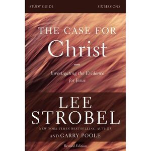 The Case for Christ Bible Study Guide Revised Edition: Investigating the Evidenc
